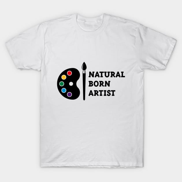 Natural Born Artist T-Shirt by MrFaulbaum